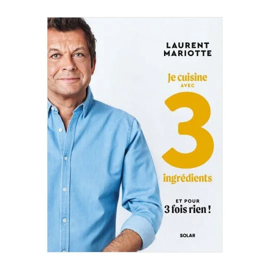 Livre Je cuisine avec 3 ingrédients et pour 3 fois rien ! - Laurent Mariotte