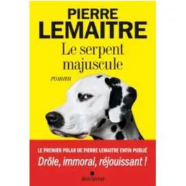 Le serpent majuscule - Pierre Lemaitre (l'unité)